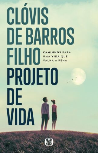 Projeto de vida: Caminhos para uma vida que valha a pena