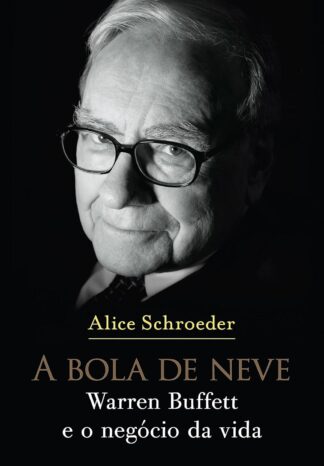 A bola de neve: Warren Buffett e o negócio da vida