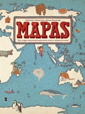 Mapas: Uma viagem deslumbrante pelas terras, mares e culturas do mundo Mapas: Uma viagem deslumbrante pelas terras, mares e culturas do mundo