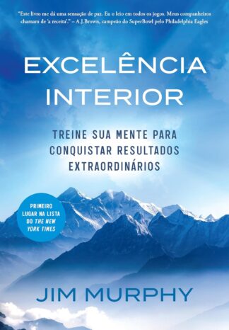 Excelência interior: Treine sua mente para conquistar resultados extraordinários